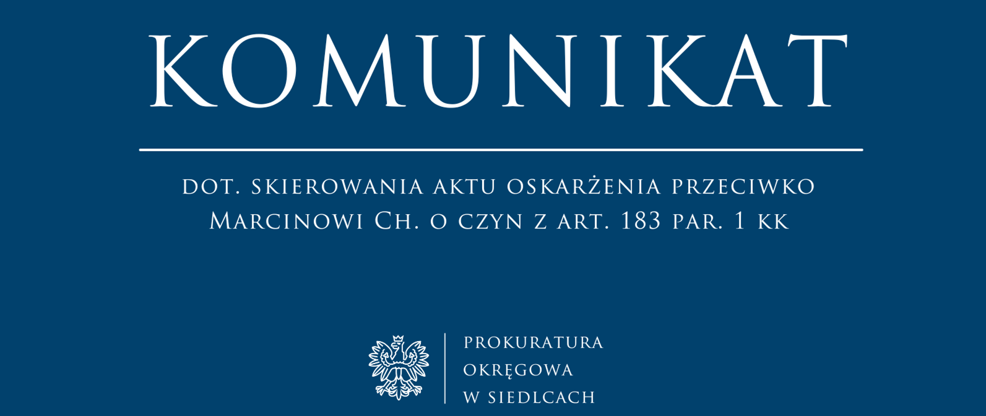 Komunikat dot. skierowania aktu oskarżenia przeciwko Marcinowi Ch. o czyn z art. 183 par. 1 kk