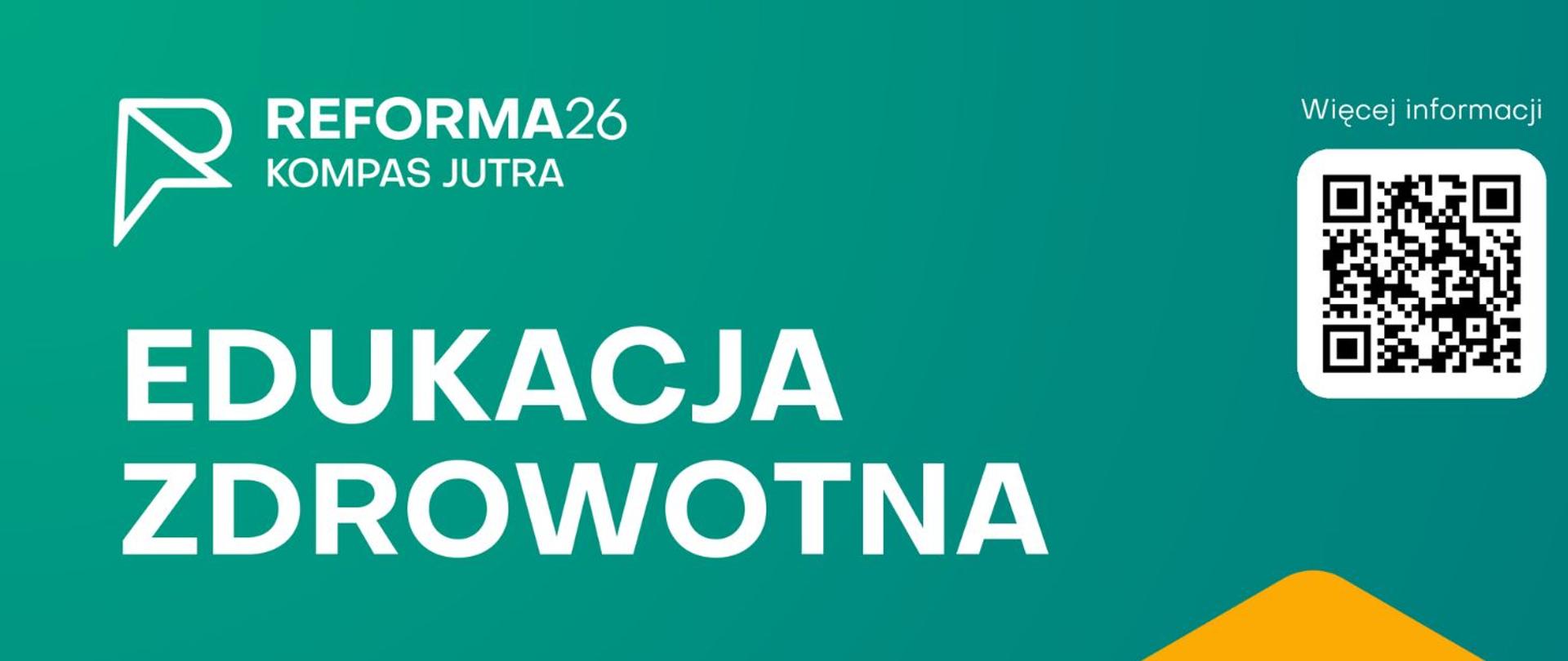 Tytuł: Edukacja Zdrowotna w Szkołach z kodem QR po więcej informacji.w Górnym prawym rogu logo i nazwa REFORMA26 Kompas Jutra