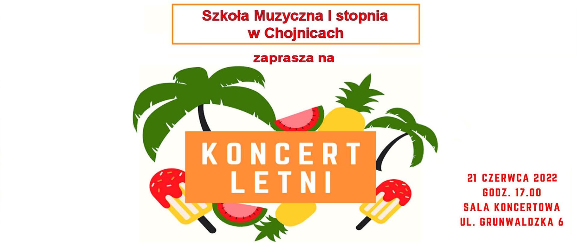 Zdjęcie zawiera tytuł "Koncert letni", miejsce i datę koncertu (czyli 21.06.2022 r. - Sala Koncertowa Szkoły Muzycznej I stopnia w Chojnicach). Zdjęcie opatrzone jest też ilustracją z palmami, arbuzami i lodami przypominającymi letni charakter).