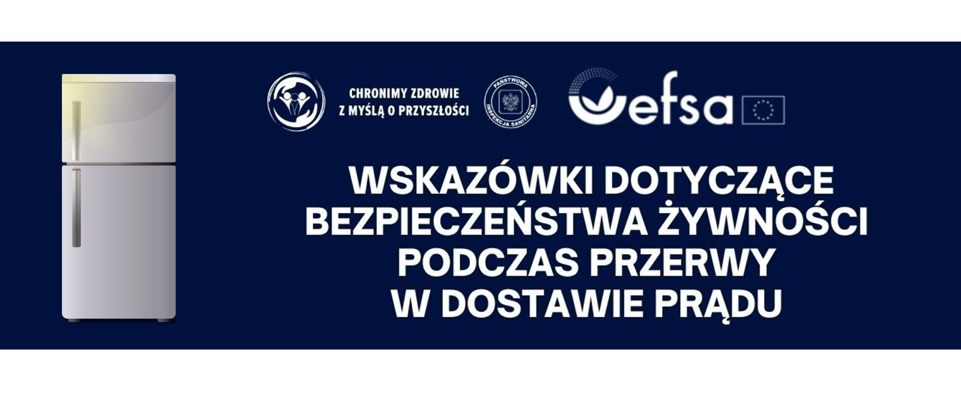 Na obrazku na granatowym tle znajduje się biały napis "Wskazówki dotyczące bezpieczeństwa żywości podczas przerwy w dostawie prądu", obok niego, z lewej strony znajduje się szara lodówka. Dodatkowo na górze umieszczone zostały loga Państwowej Inspekcji Sanitarnej oraz EFSA. 