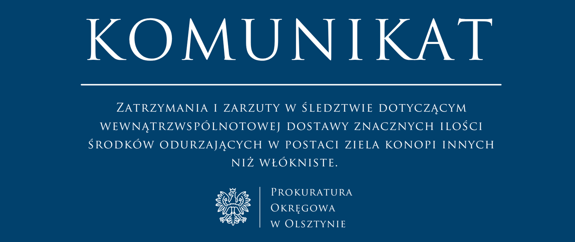 Zatrzymania i zarzuty w śledztwie dotyczącym wewnątrzwspólnotowej dostawy znacznych ilości środków odurzających w postaci ziela konopi innych niż włókniste. 