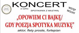 Grafika na białym tle. Na środku tekst: koncert z cyklu spotkania z muzyką o tematyce "Opowiem Ci bajkę/Gdy poezja spotyka muzykę". aktor, flety, fortepian