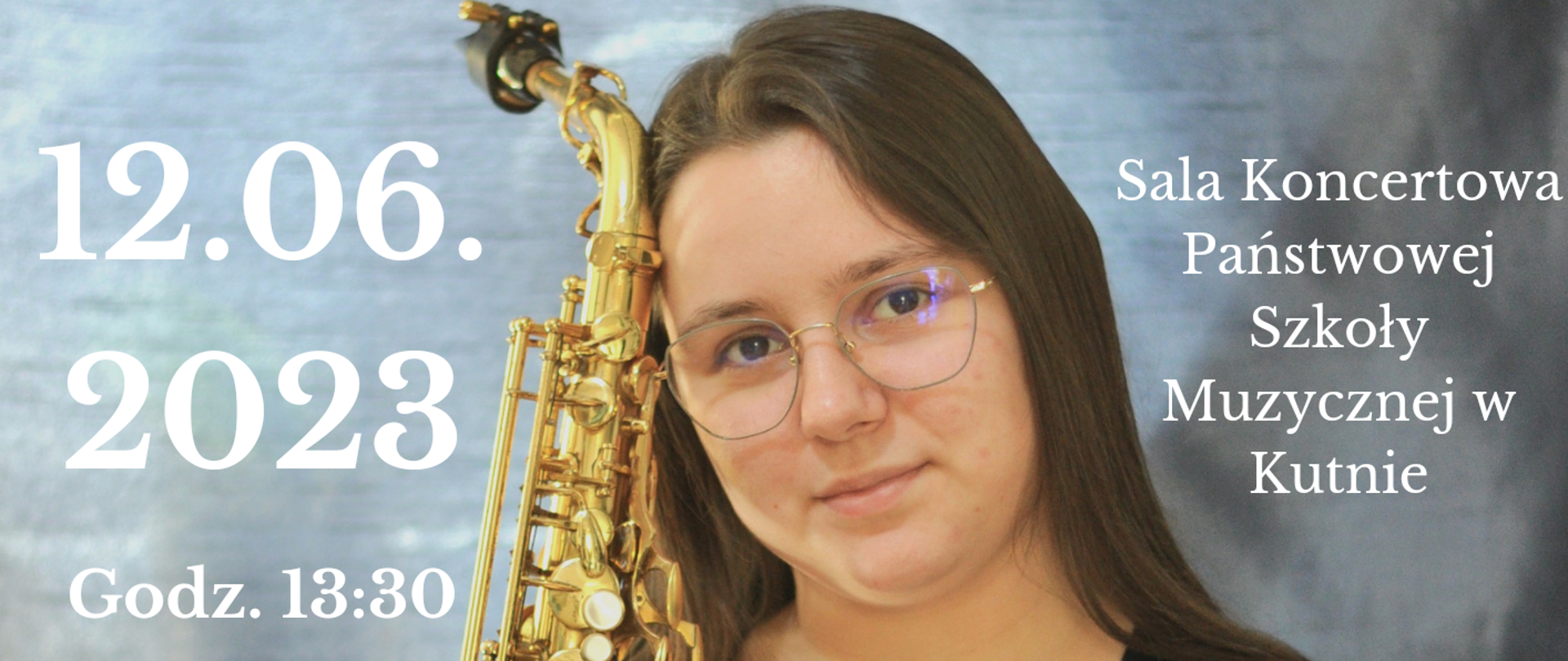 na tle zdjęcia przedstawiającego uczennicę z saksofonem napisy białym kolorem - recital dyplomowy Pauliny Kołodziejczak, 12.06.2023, godz. 13.30, sala koncertowa szkoły muzycznej w Kutnie, w programie Astor Piazzola, Phil Woods i inni