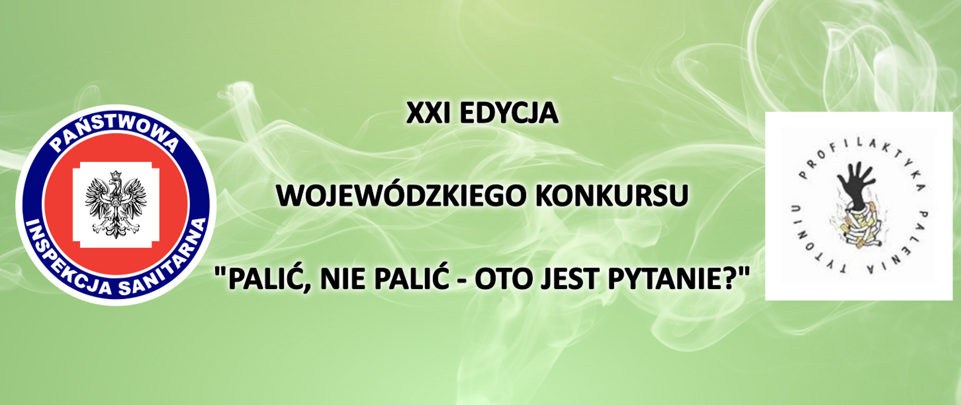 Baner w odcieniach zielonego koloru w logotypem Państwowj inspekcji pracy oraz Profilaktyką palenia Tytoniu pomiędzy którymi widnieje napis - 21 edycja wojewódzkiego konkursu " Palić, nie palić - oto jest pytanie?"