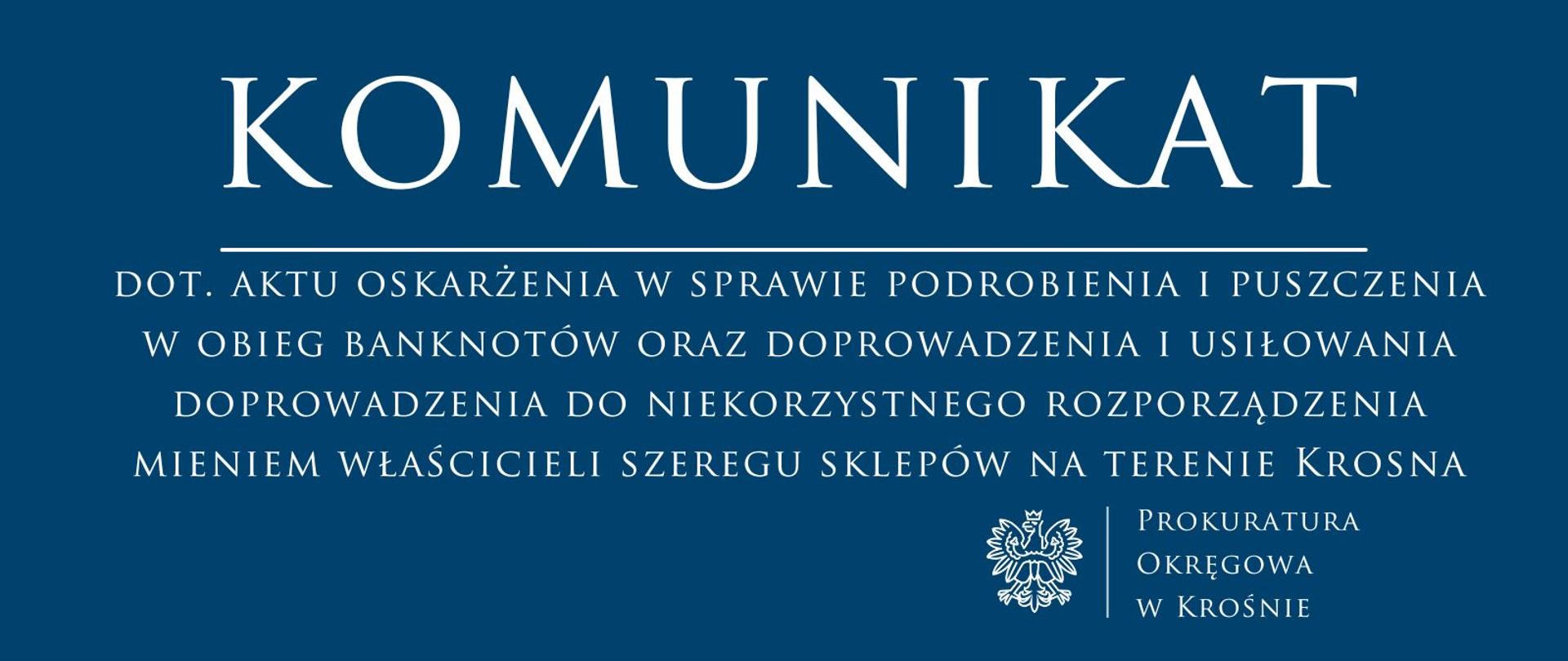 komunikat prasowy dot. aktu oskarżenia w sprawie podrobienia i puszczenia w obieg banknotów oraz doprowadzenia i usiłowania doprowadzenia do niekorzystnego rozporządzenia mieniem właścicieli szeregu sklepów na terenie Krosna
