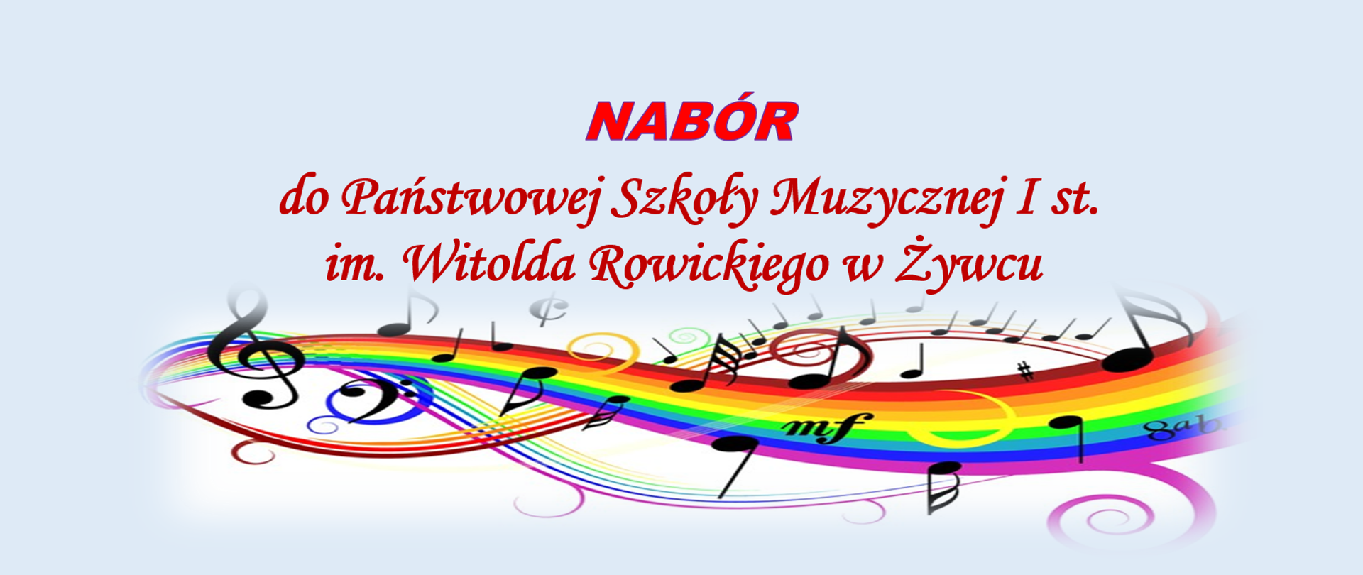 Jasne tło, w górnej części napis Nabór do Państwowej Szkoły Muzycznej I st. im Witolda Rowickiego w Żywcu, w środkowej części pięciolinia i wstęga w kolorach tęczy z nutkami