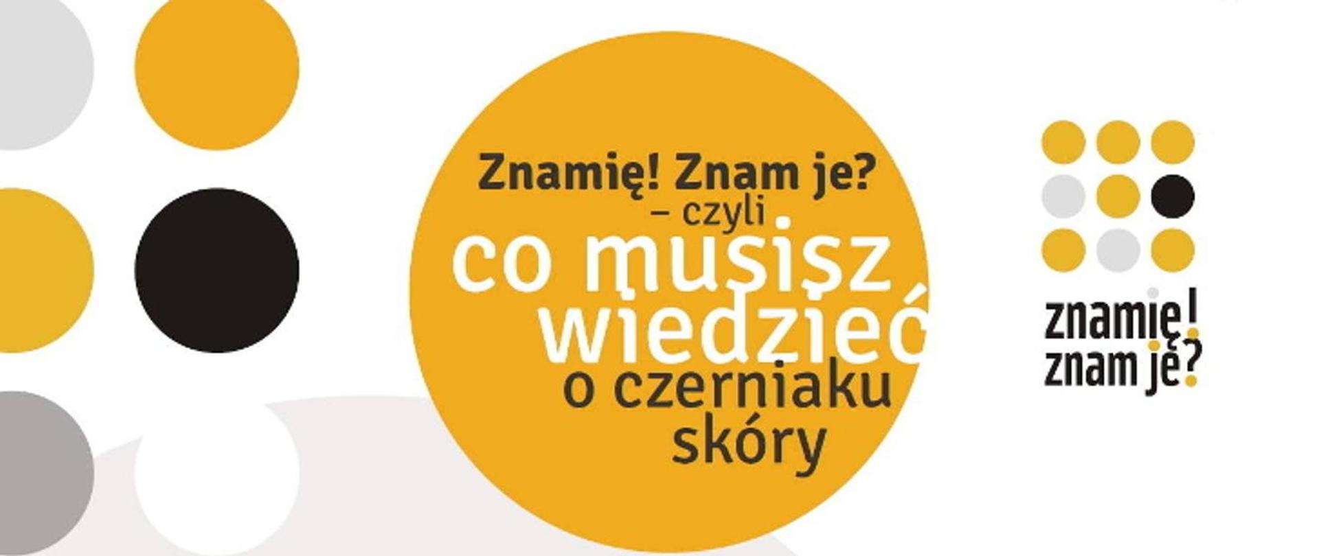 Na białym tle żółte, czarne i białe kółka, napis Znamię! Znam je? - czyli co musisz wiedzieć o czerniaku skóry