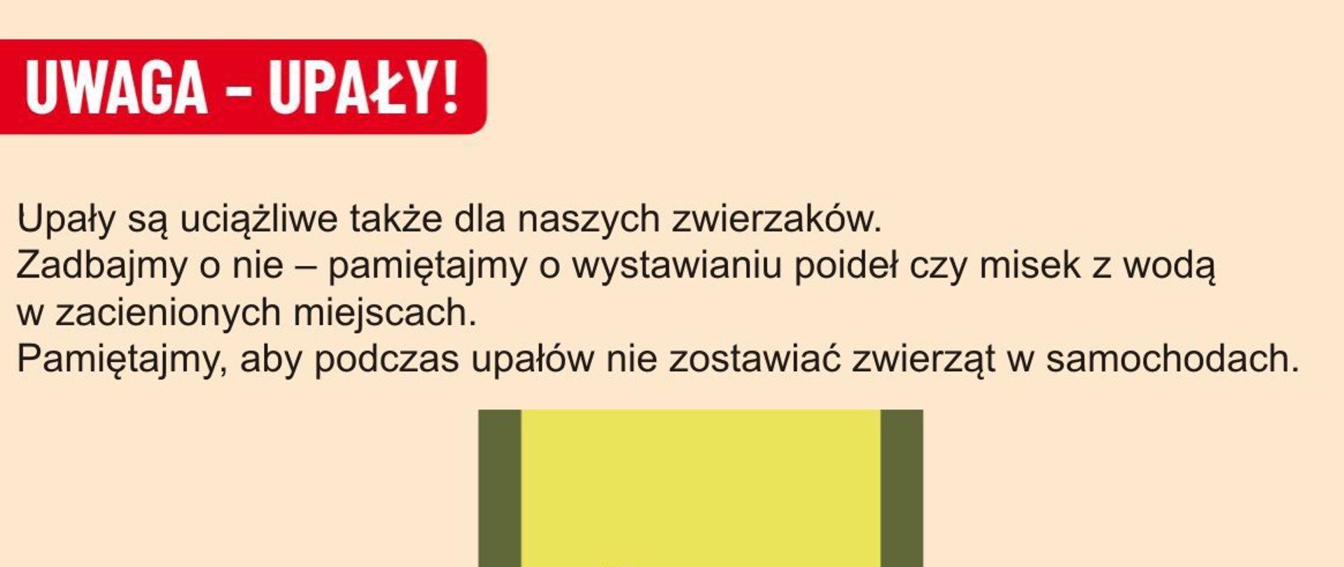 ℹ Upały są uciążliwe także dla naszych zwierzaków.
🐕🐱🦅🐈🐓Zadbajmy o nie – pamiętajmy o wystawianiu poideł czy misek z wodą w zacienionych miejscach.
🐕 Pamiętajmy, aby podczas upałów nie zostawiać zwierząt w samochodach.