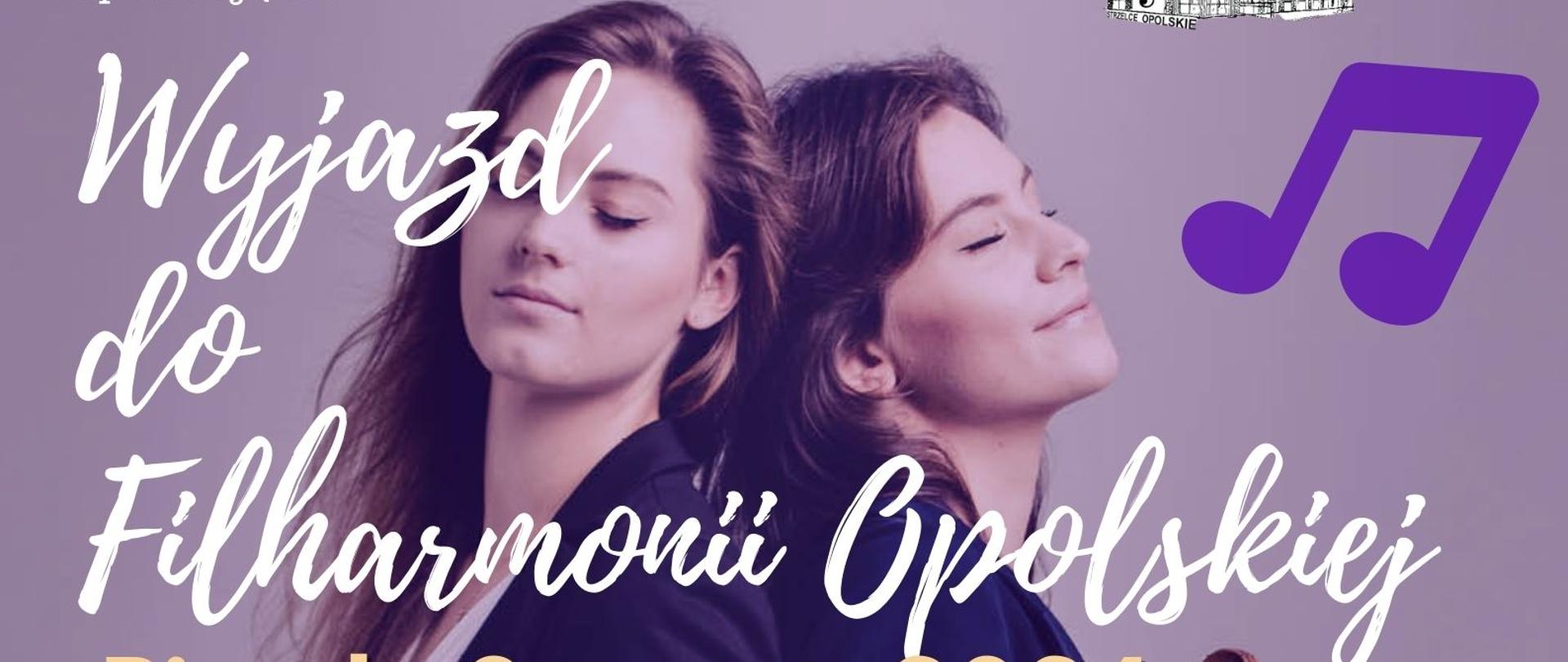 Plakat, fioletowe tło. W tle na środku strony dwie skrzypaczki trzymające w rękach skrzypce. W rogach plakatu grafika fioletowe nuty. Na środku plakatu informacje dotyczące wyjazdu do Filharmonii Opolskiej.