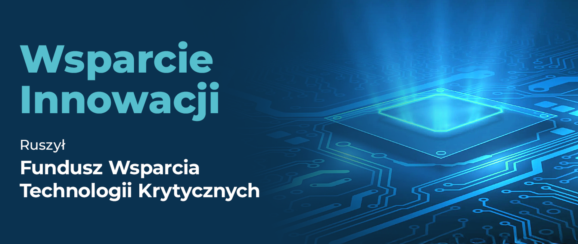 Na granatowym tle grafika z tekstem: Wsparcie innowacji. Ruszył Fundusz Wsparcia Technologii Krytycznych. Po prawej stronie procesor w układzie elektronicznym