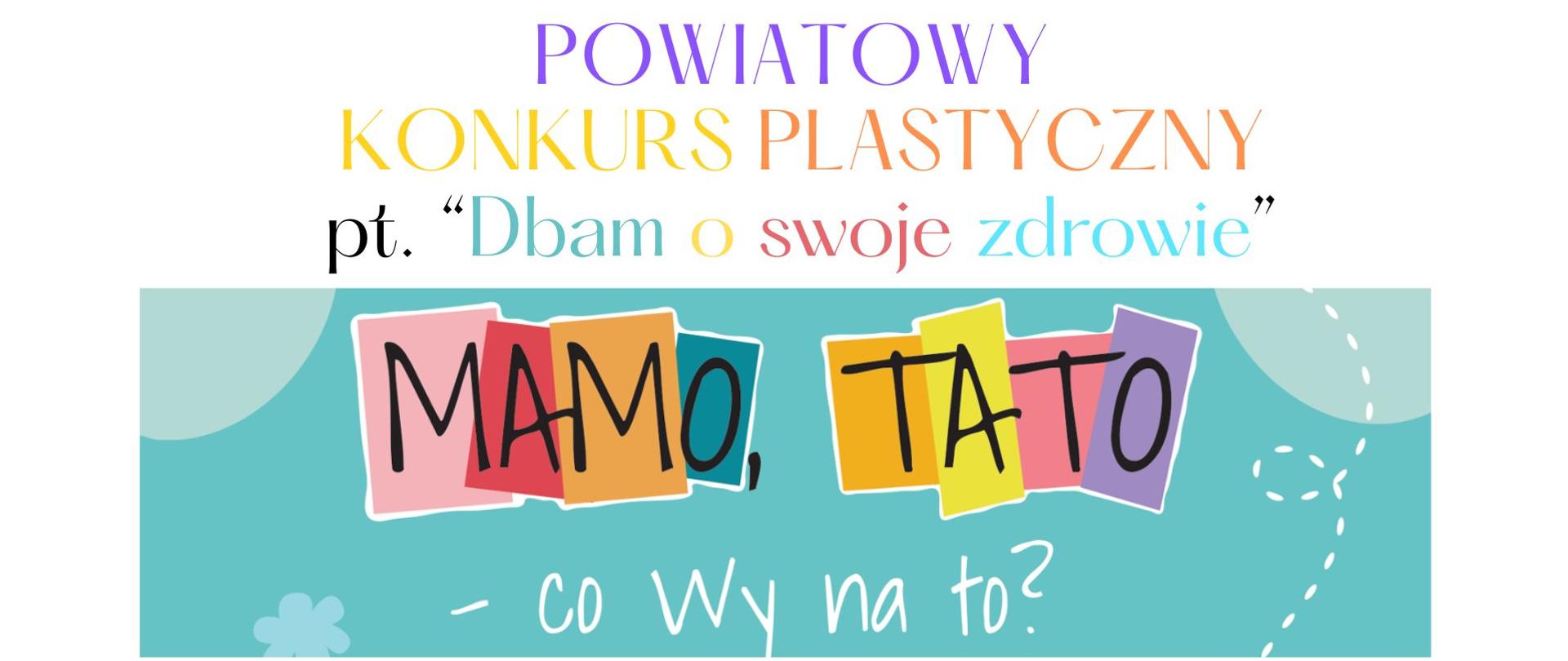 Infografika zawierająca napis Konkurs plastyczny pt. Dbam o swoje zdrowie logo programu Mamo tato co wy na to