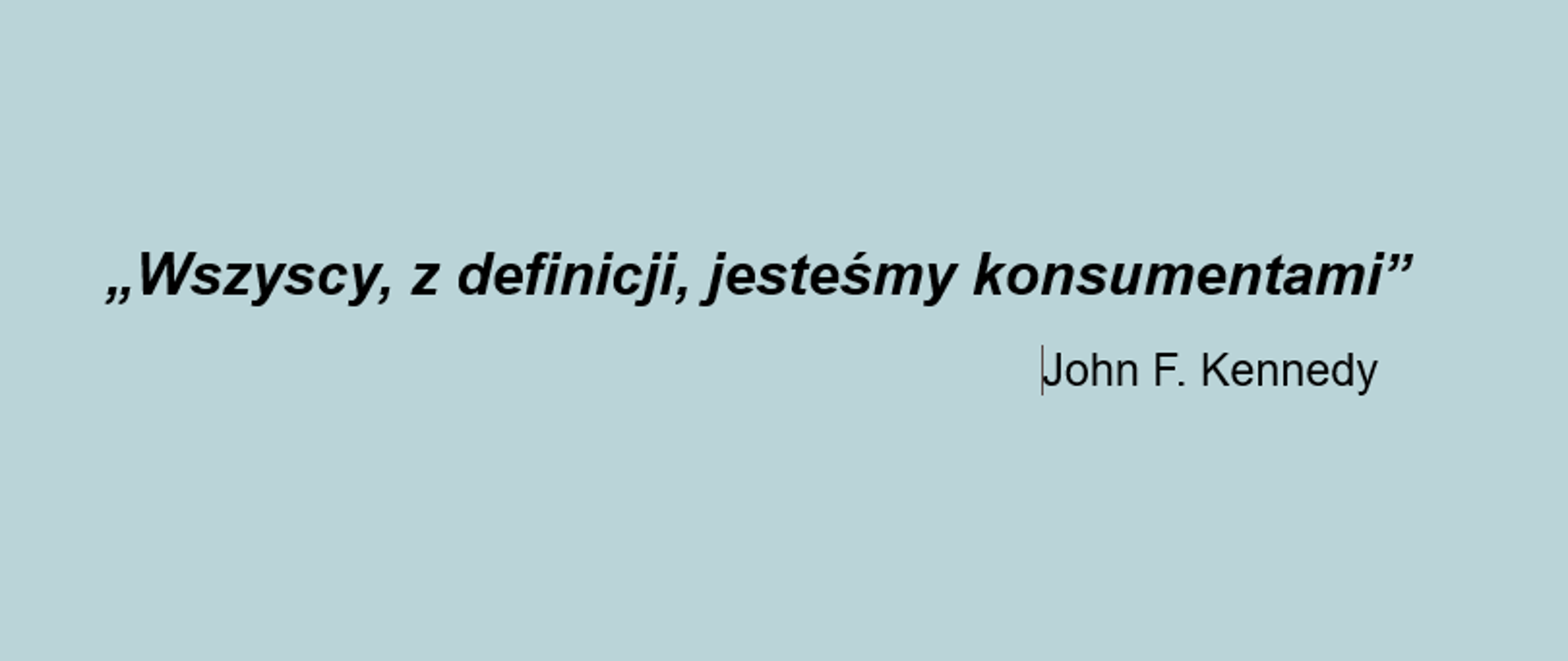 Banner z napisem "Wszyscy, z definicji, jesteśmy konsumentami" John F. Kennedy" na miętowym tle.