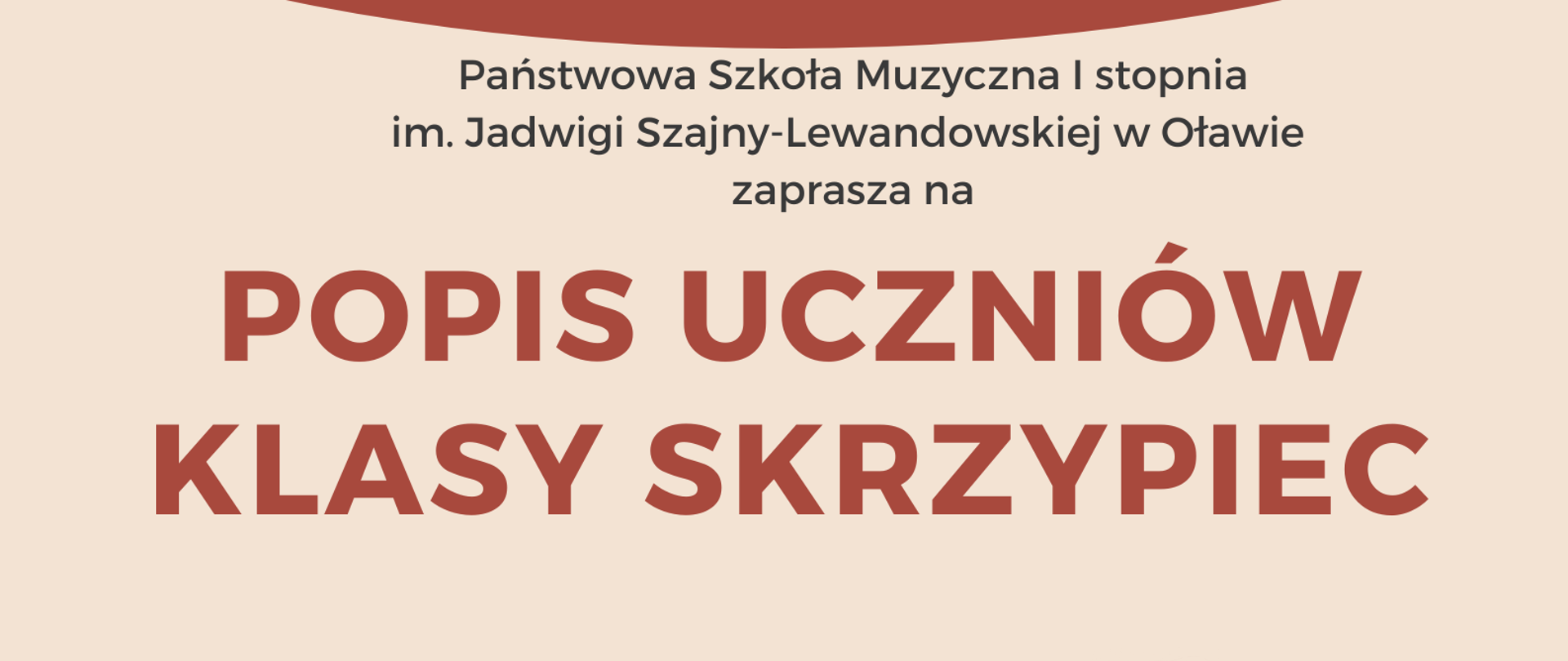 Plakat na beżowym tle. Na środku strony informacje o terminie i miejscu popisu klas skrzypiec Pani Anety Olszewskiej. W prawym dolnym rogu dziewczynka w białej koszuli stoi i gra smyczkiem na brązowych skrzypcach. 