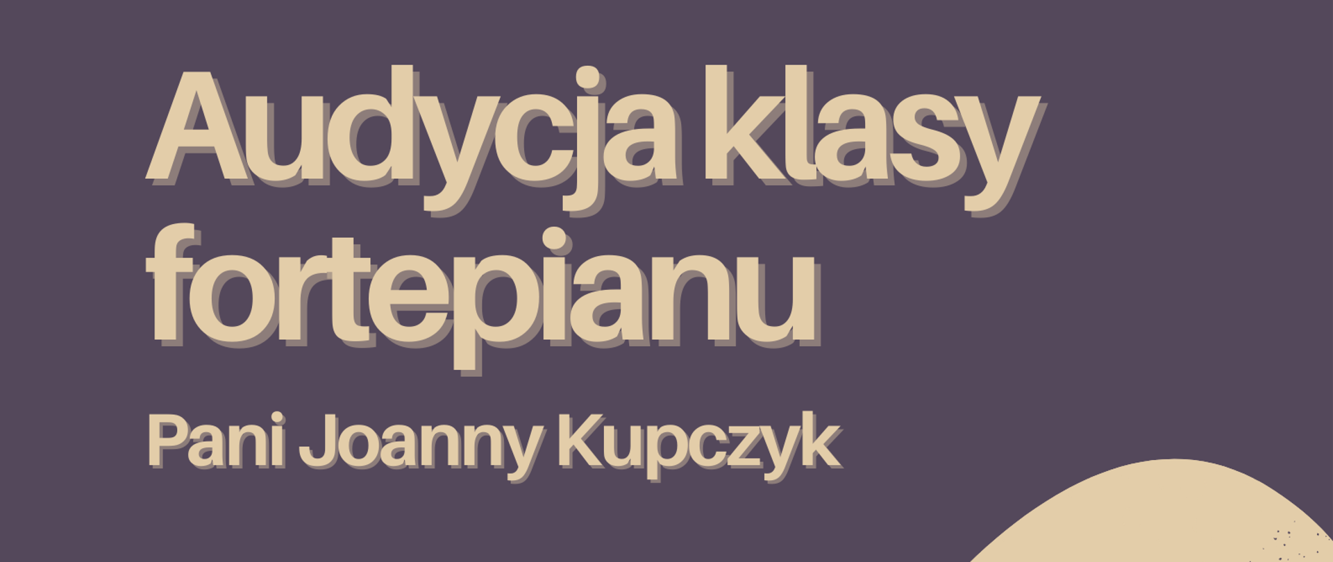 Plakat o treści: Audycja klasy fortepianu Pani Joanny Kupczyk - 25 listopada 2023 r. godzina 10:00 Sala koncertowa Państwowej Szkoły Muzycznej I stopnia w Płońsku
