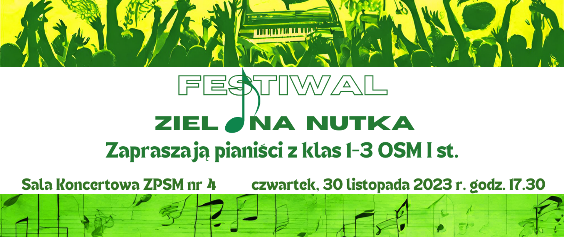 Baner dotyczący festiwalu pianistów z klas 1-3 OSM I st. 30 XI 2023 godz. 17.30, napis na białym tle, zielone czcionki, grafika z nutami na zielonym tle, uniesione ręce i klawiatura. 