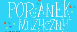 Na jasnoniebieskim tle na górze plakatu napis: Państwowa Szkoła Muzyczna I stopnia im. Emila Młynarskiego w Augustowie zaprasza na spotkanie pt. Poranek Muzyczny dla dzieci. Poniżej z lewej strony w programie: wystąpią uczniowie z kl. III , nauczyciel pani Małgorzata Witońska – Lange, Urszula Warakomska – wiersze autorki , sobota 17.06.2023, godz. 11.00, sala koncertowa PSM Augustów, ul. Wybickiego 1, wstęp wolny. W prawej dolnej części plakatu kontur kury w kolorowe cętki z czerwonym grzebieniem i ogonem z klawiaturą fortepianu.