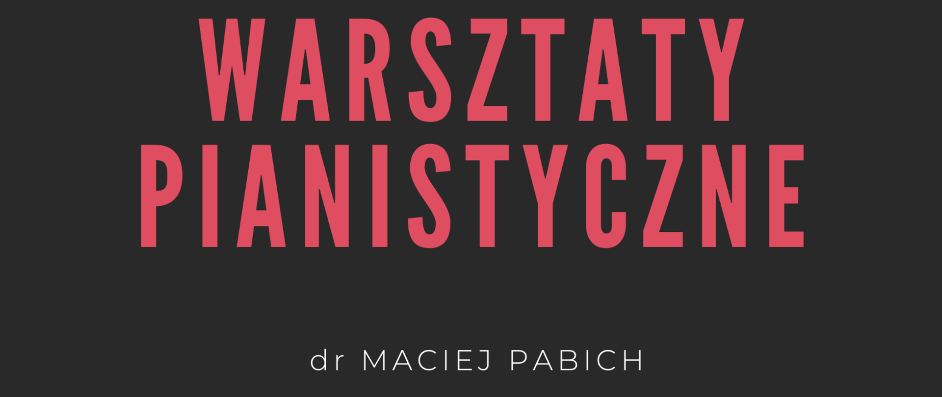 Plakat informuje o warsztatach pianistycznych, terminie i miejscu warsztatów. Plakat ma czarne tło, na górze klawiatura fortepianu.