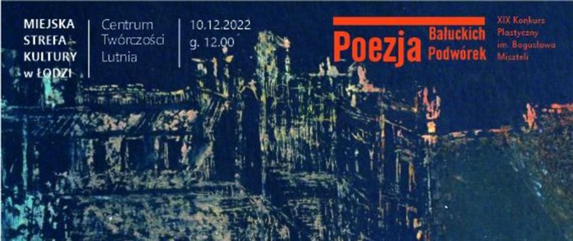 Plakat przedstawia łódzkie kamienice naszkicowane na niebieskim tle białą kredką.W prawym górnym rogu czerwony tekst: Poezja Bałuckich Podwórek. Po lewej stronie biały tekst: Miejska strefa kultury w Łodzi, Centrum Twórczości Lutnia, 10.12.2022 godz. 12.00