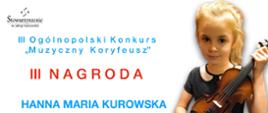 Dyplom Trzeciej nagrody dla skrzypaczki Hanny Marii Kurowskiej w Trzecim Ogólnopolskim Konkursie „ Muzyczny Koryfeusz”, który odbył się w Poznaniu dwudziestego grudnia 2023 roku. Po prawej stronie zdjęcie dziewczynki ze skrzypcami.