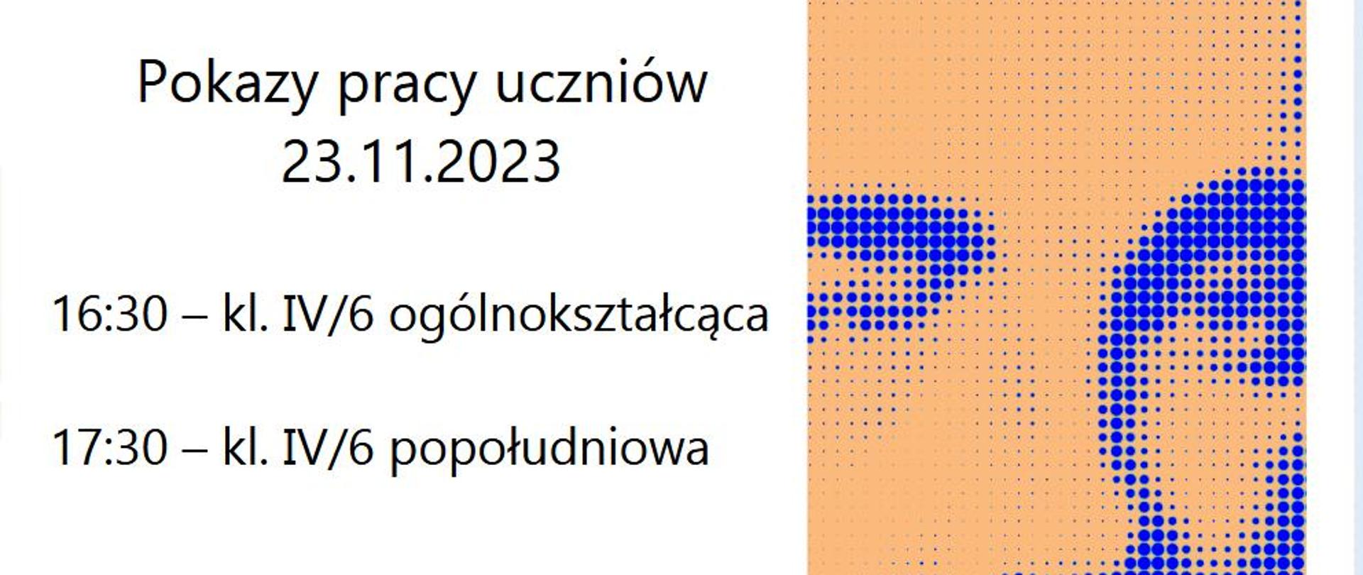 Afisz z zaproszeniem na pokazy pracy. 23.11.2023 klasa IV/6 ogólnokształcąca - godz. 16:30, klasa IV/6 popołudniowa godz. 17:30. Sala koncertowa.
