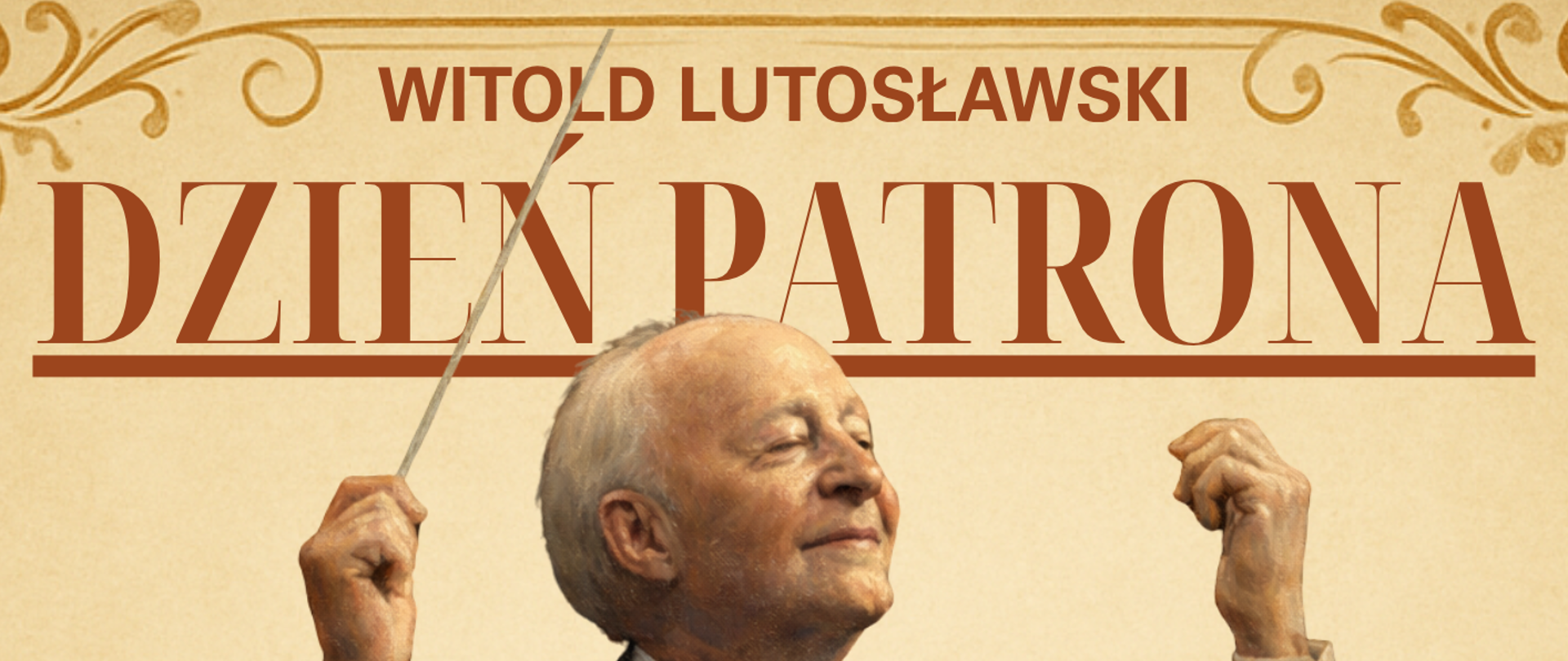Plakat w kolorach brązu, z motywami muzycznymi, przedstawiający na głównym planie rysunkowe przedstawienie dyrygenta z uniesionymi rękoma - Witolda Lutosławskiego. W tle znajdują się napisy: "Witold Lutosławski - Dzień Patrona. W programie: koncert z utworami patrona, projekcja filmowa o patronie, quiz muzyczny z nagrodami, rozstrzygnięcie konkursu plastycznego. 16 kwietnia 2026 r., godz. 16.30, aula szkoły".
