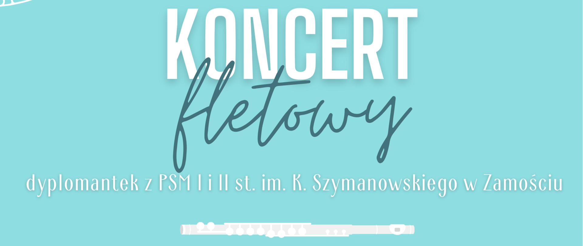 Plakat zapowiadający koncert flecistek na niebieskim tle widnieją białe napisy: serdecznie zapraszamy na koncert fletowy dyplomantek z PSM I i II st. im. K. Szymanowskiego w Zamościu wystąpią: Karolina Zielińska i Dorota Kleban Godz. 16.30 Aula PSM I i II st. im. W. Lutosławskiego w Krasnymstawie z lewej strony w białej ramce widniej zapis w programie:...