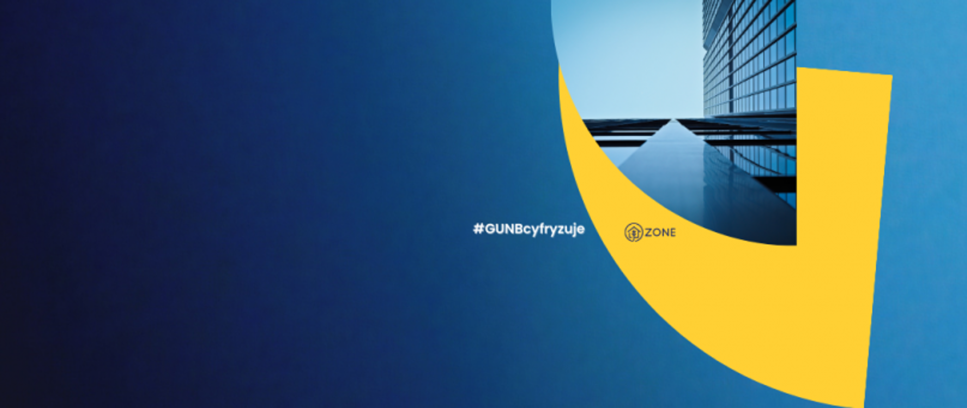 Baner z napisem „#GUNBcyfryzuje”, logo ZONE i zdjęciem szklanego budynku na tle niebiesko-żółtej grafiki.
