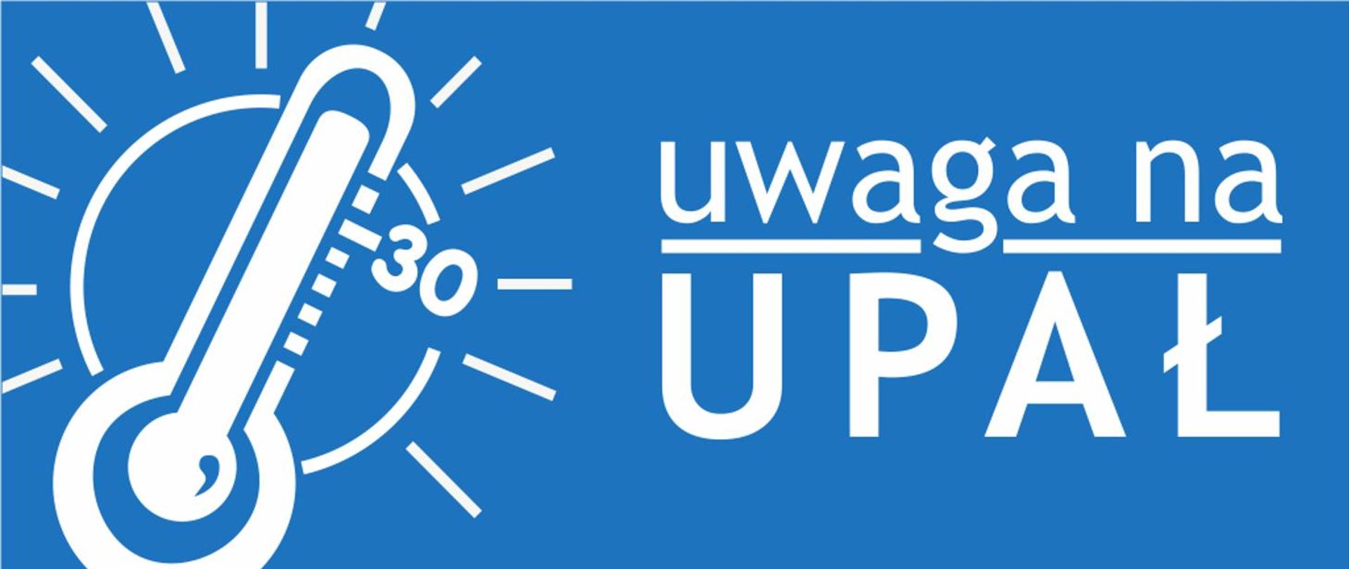 Biały napis: Uwaga na upał. Obok napisu grafika przedstawiająca termometr w słońcu pokazujący temperaturę 30 stopni.