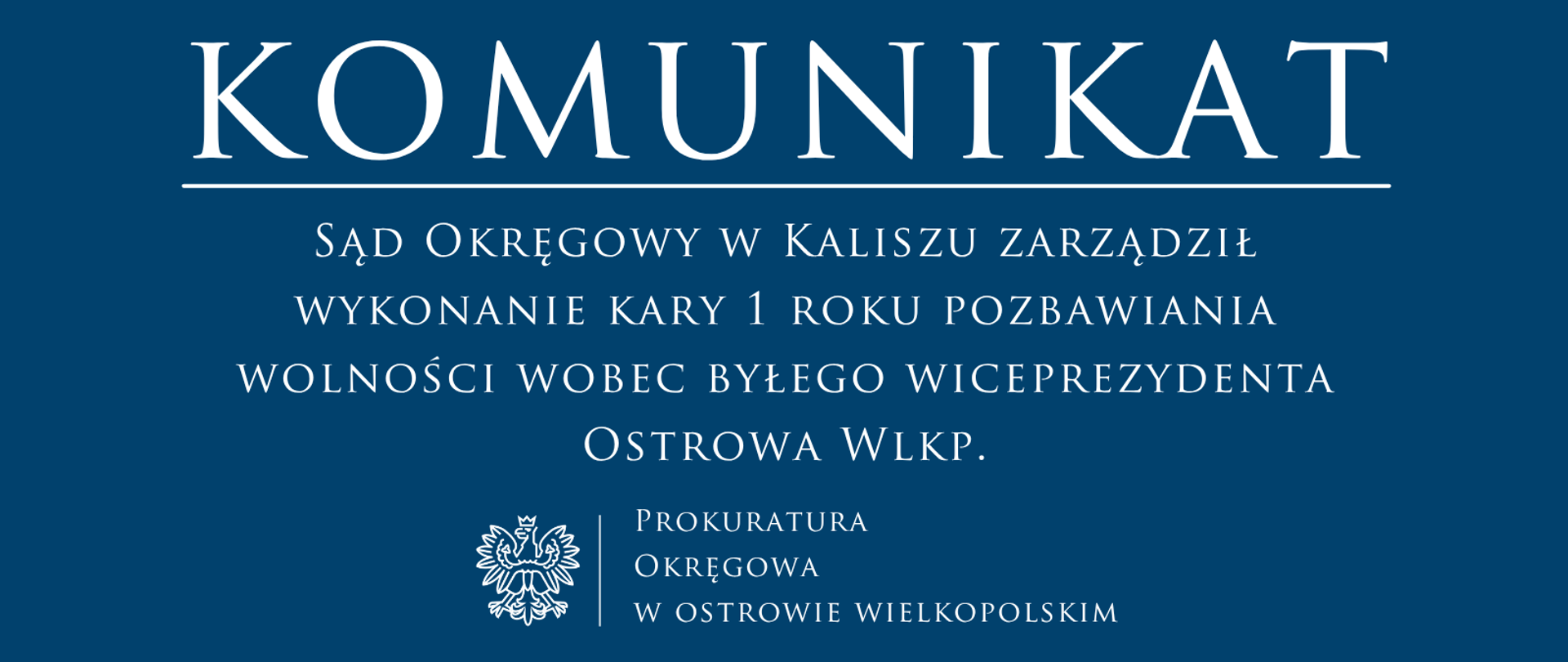 Sąd Okręgowy w Kaliszu zarządził wykonanie kary 1 roku pozbawiania wolności wobec byłego wiceprezydenta Ostrowa Wlkp.