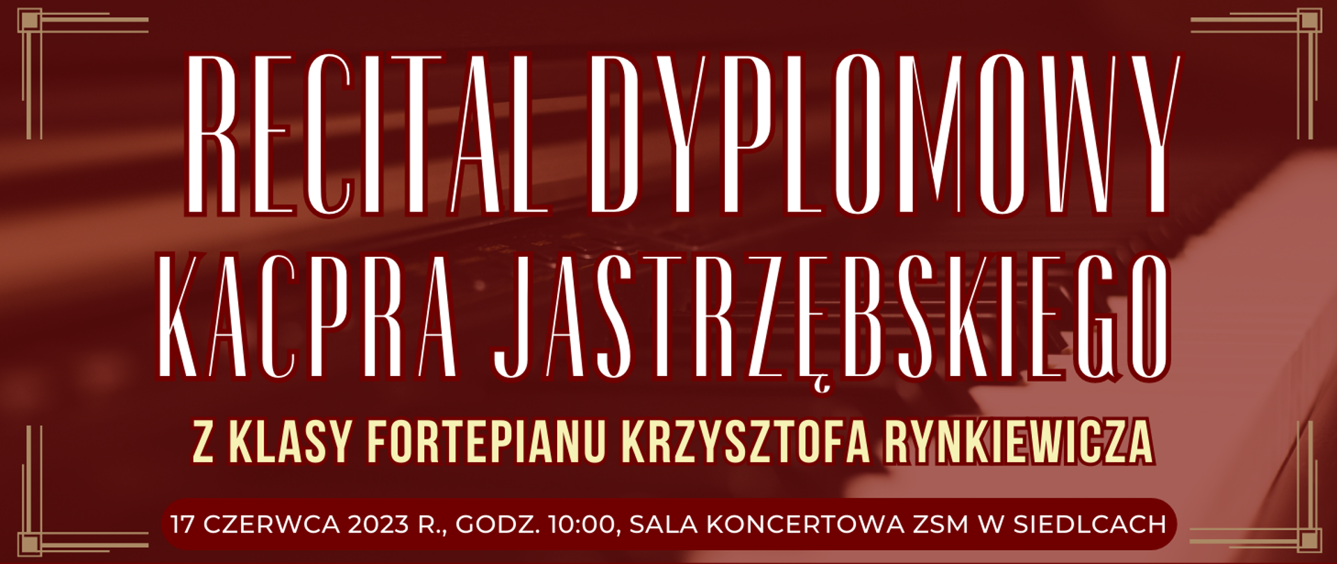 ciemne tło z transparentnym zdjęciem klawiatury fortepianu oraz informacje o recitalu dyplomowym