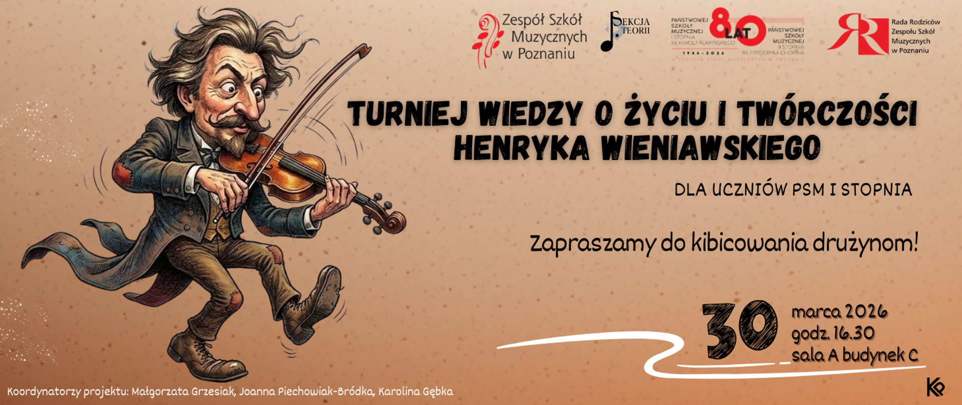Plakat informujący o Turnieju wiedzy o życiu i twórczości Henryka Wieniawskiego dla uczniów PSM I stopnia, organizowanym przez Zespół Szkół Muzycznych w Poznaniu w ramach obchodów 80-lecia szkoły. Po lewej stronie grafiki widnieje barwna karykatura Henryka Wieniawskiego grającego na skrzypcach, a w górnej części umieszczono logotypy Sekcji Teorii oraz Rady Rodziców. Wydarzenie odbędzie się 30 marca 2026 roku o godzinie 16.30 w sali A budynku C, a organizatorzy zapraszają do kibicowania drużynom. Koordynatorami projektu są Małgorzata Grzesiak, Joanna Piechowiak-Bródka oraz Karolina Gębka.