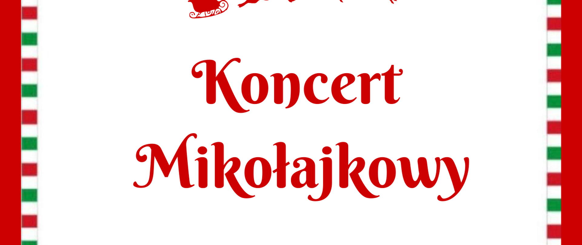Plakat świąteczny zapraszający na „Koncert Mikołajkowy”. U góry widnieje nazwa Państwowej Szkoły Muzycznej I i II stopnia im. Ignacego Jana Paderewskiego w Stalowej Woli. Pod napisem znajduje się grafika Mikołaja w saniach ciągniętych przez renifery. Na środku dużymi czerwonymi literami napis „Koncert Mikołajkowy”. Poniżej informacja, że wystąpią uczniowie szkoły muzycznej I stopnia w Stalowej Woli. W dolnej części z lewej strony uśmiechnięty Mikołaj wygląda zza krawędzi plakatu. Na dole widać zimowy krajobraz z domkami i choinkami. Po prawej stronie widnieje data i miejsce: „4 grudnia 2025, godz. 17.00, Aula Szkoły”. Plakat ozdobiony jest ramką w biało-zielono-czerwone paski.