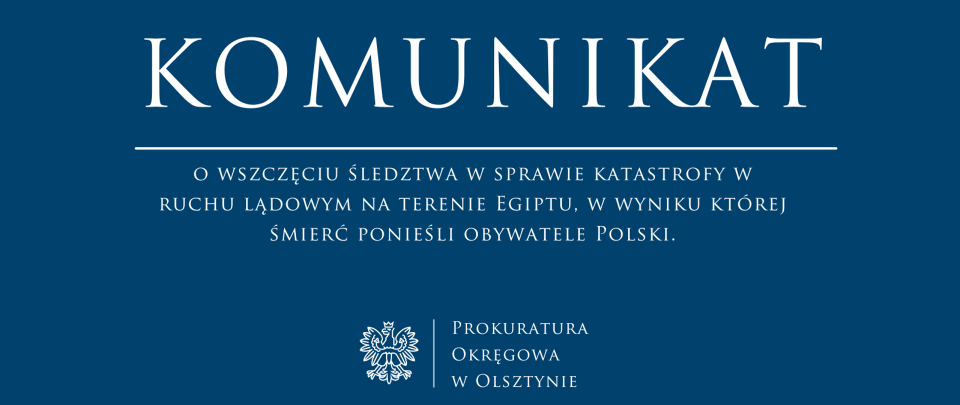 Komunikat o wszczęciu śledztwa w sprawie katastrofy w ruchu lądowym na terenie Egiptu, w wyniku której śmierć ponieśli obywatele Polski.