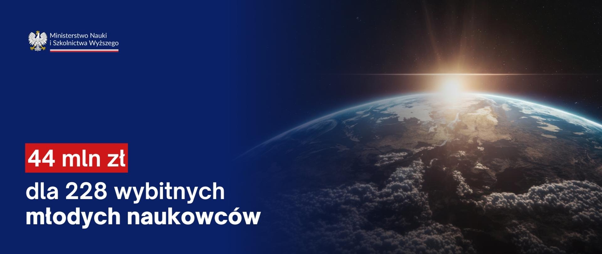 Grafika - widok na Ziemię z kosmosu, obok napis 44 mln zł dla 228 wybitnych młodych naukowców.