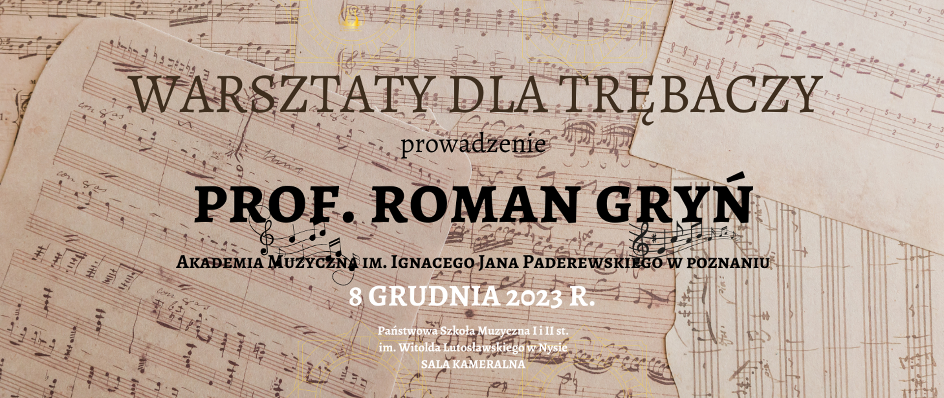 Zdjęcia kolor sepia nuty odręcznie pisanych piórem i drukowanych partytur poukładany kartka na kartce duży napis w ciemnym kolorze warsztaty dla trębaczy prowadzenie profesor Roman Greń kolor biały 8 grudnia 2023 r wysyłasz szkoła muzyczna pierwszego i drugiego stopnia im Witolda Lutosławskiego w Nysie sala kameralna

