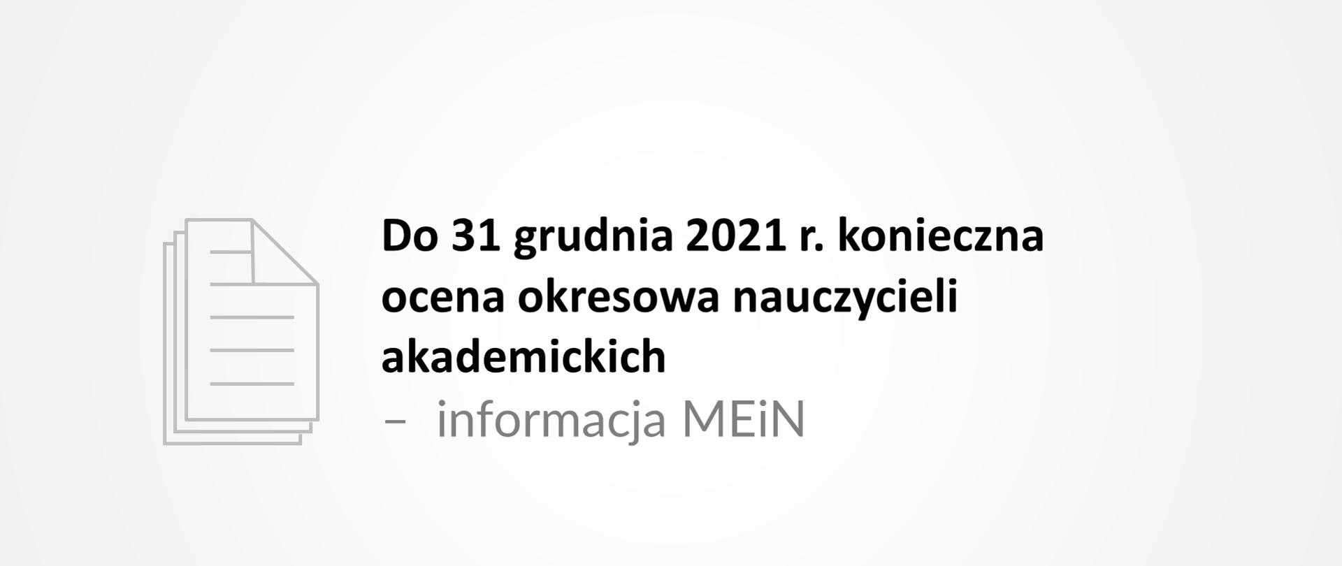 Czarny napis na szarym tle: Do 31 grudnia 2021 r. konieczna ocena okresowa nauczycieli akademickich - informacja MEiN