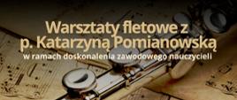 Plakat przedstawiający fragment fletu na kartkach z nutami, na górze i prawym dolnym rogu informacje na temat warsztatów