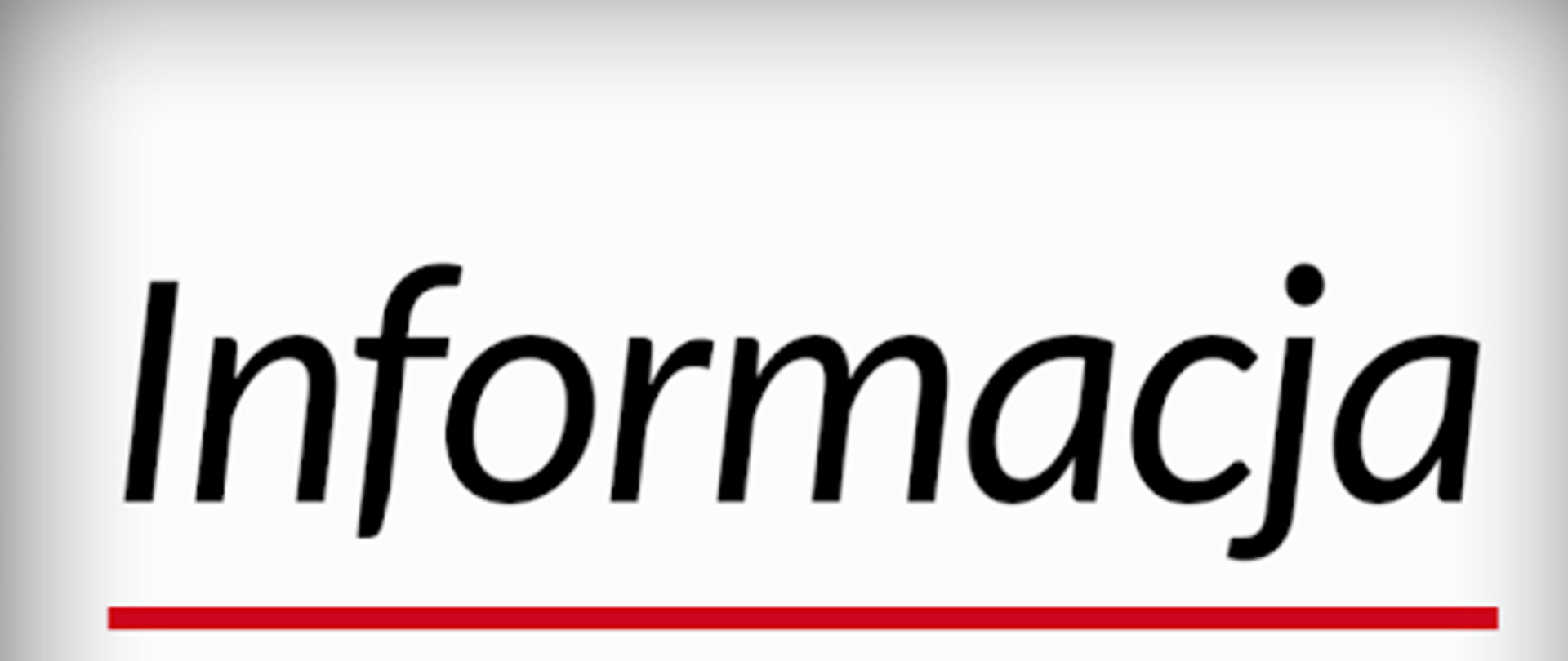 Grafika z napisem „Informacja” zapisanym czarną kursywą na jasnym tle, z czerwoną linią u dołu.