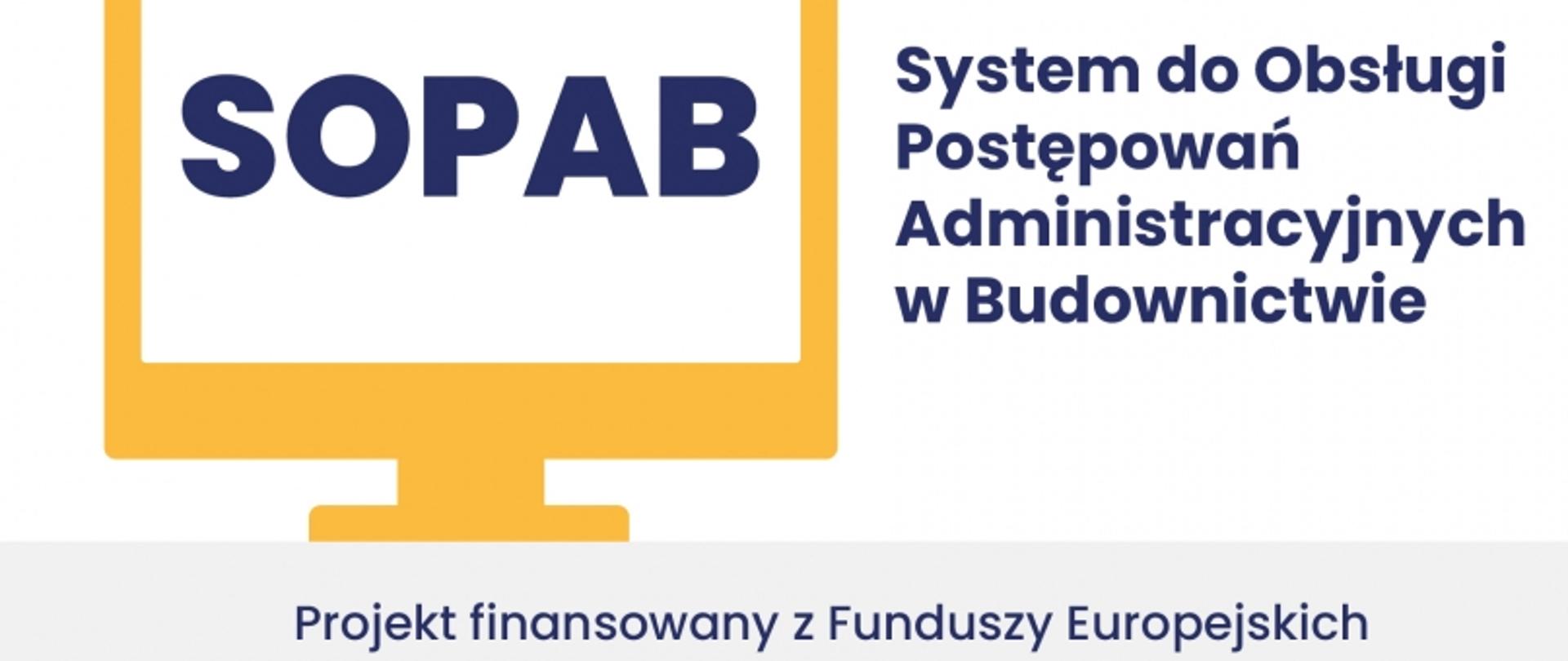 Grafika z ikoną monitora i napisem „SOPAB – System do Obsługi Postępowań Administracyjnych w Budownictwie”; informacja o finansowaniu z Funduszy Europejskich.