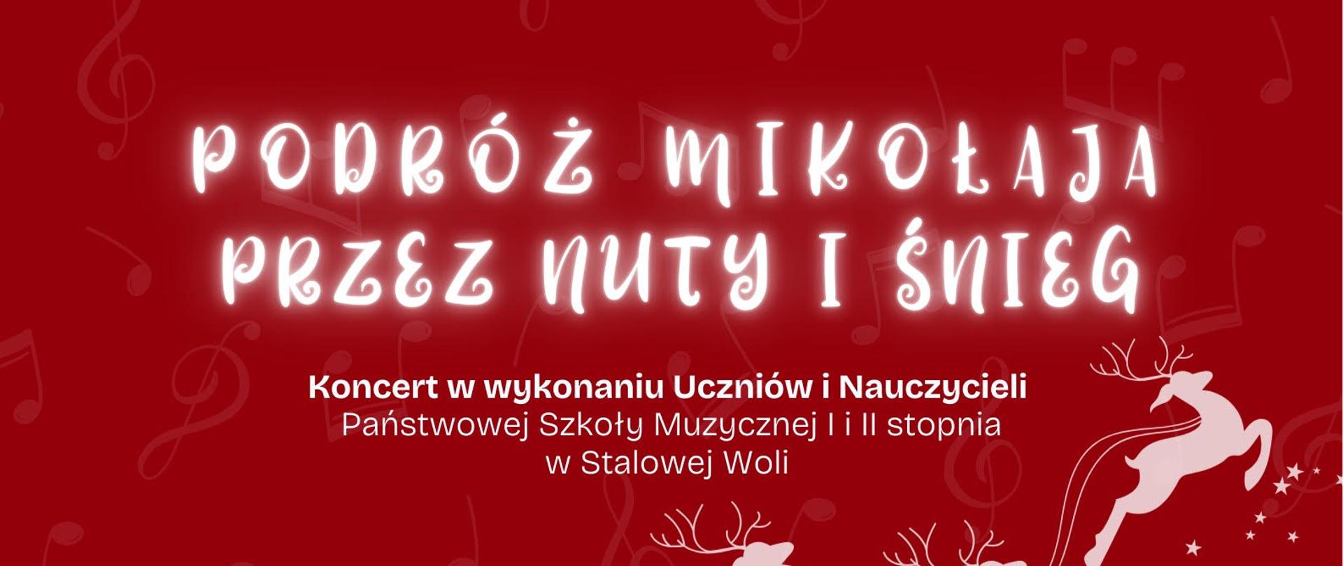 Plakat w świątecznej, czerwonej kolorystyce z motywami nut i śniegu. W centralnej części widnieje biały napis „Podróż Mikołaja przez nuty i śnieg”. Poniżej znajduje się informacja o koncercie uczniów i nauczycieli Państwowej Szkoły Muzycznej I i II stopnia w Stalowej Woli. Na ilustracji po lewej stronie widać sylwetkę Mikołaja jadącego na saniach ciągniętych przez trzy renifery, z lecącymi prezentami. U dołu plakatu znajduje się zimowy krajobraz z ośnieżonymi drzewami. Na dole umieszczono datę i miejsce wydarzenia: „5 grudnia 2025, piątek, godz. 17:00, sala widowiskowa Centrum Aktywności Seniora”.