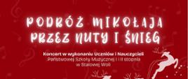 Plakat w świątecznej, czerwonej kolorystyce z motywami nut i śniegu. W centralnej części widnieje biały napis „Podróż Mikołaja przez nuty i śnieg”. Poniżej znajduje się informacja o koncercie uczniów i nauczycieli Państwowej Szkoły Muzycznej I i II stopnia w Stalowej Woli. Na ilustracji po lewej stronie widać sylwetkę Mikołaja jadącego na saniach ciągniętych przez trzy renifery, z lecącymi prezentami. U dołu plakatu znajduje się zimowy krajobraz z ośnieżonymi drzewami. Na dole umieszczono datę i miejsce wydarzenia: „5 grudnia 2025, piątek, godz. 17:00, sala widowiskowa Centrum Aktywności Seniora”.
