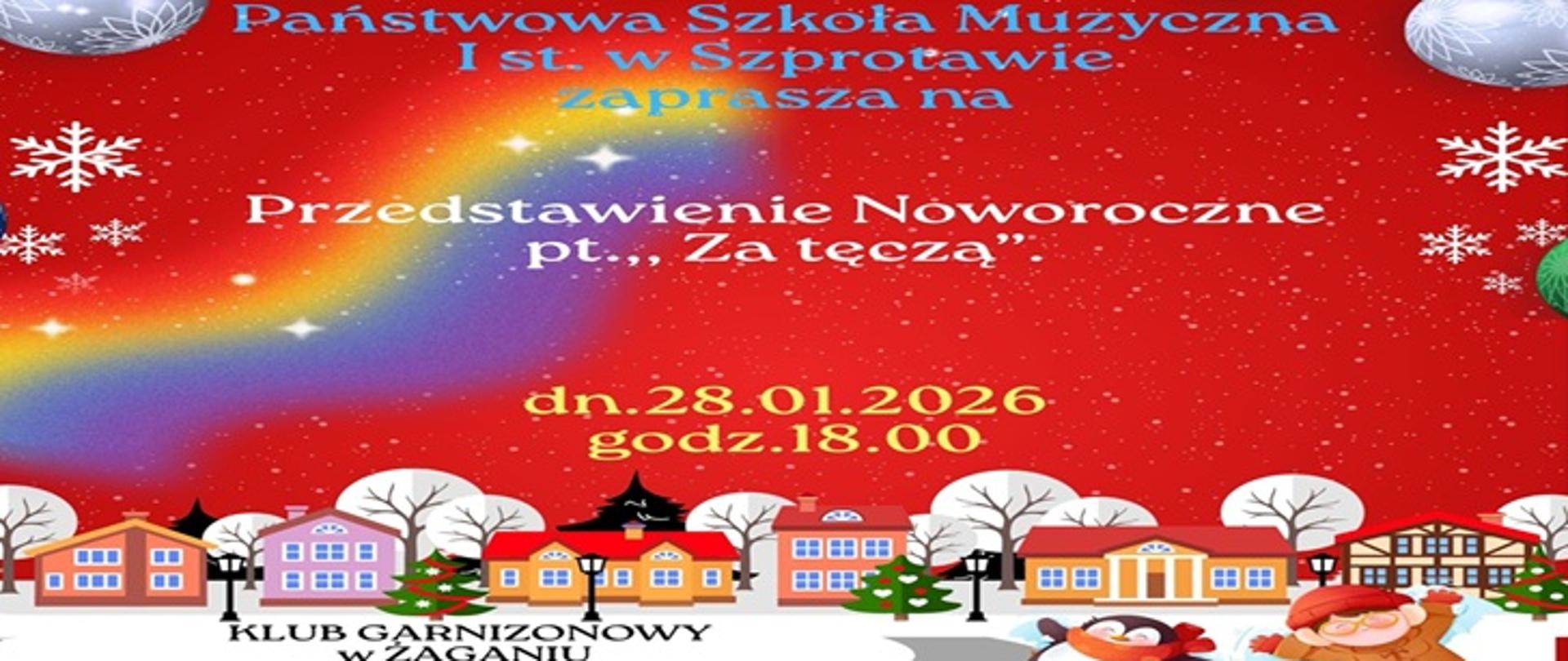  Państwowa Szkoła Muzyczna I stopnia w Szprotawie zaprasza na Przedstawienie Noworoczne pt. "Za tęczą". Dn. 28.01.2026, godz. 18.00. Klub garnizonowy w Żaganiu.