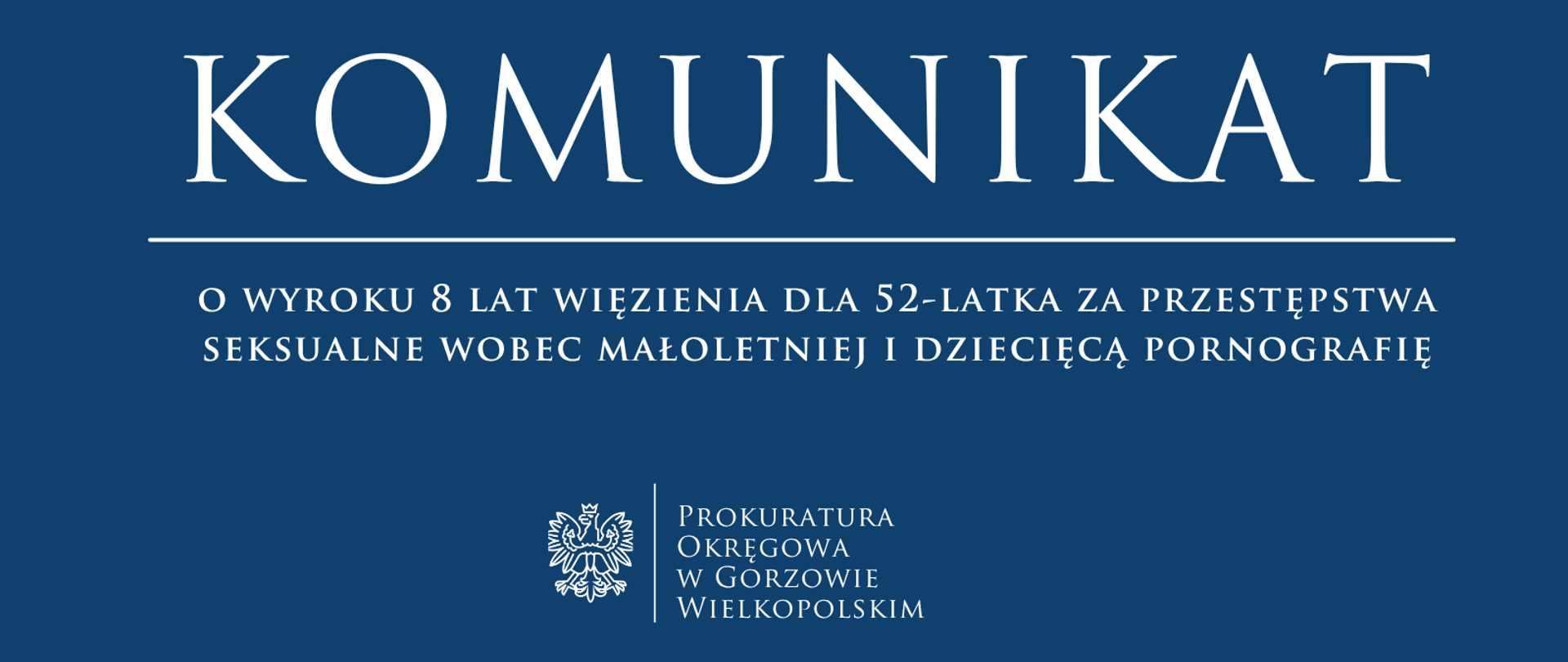 Komunikat o wyroku 8 lat więzienia dla 52-latka za przestępstwa seksualne wobec małoletniej i dziecięcą pornografię