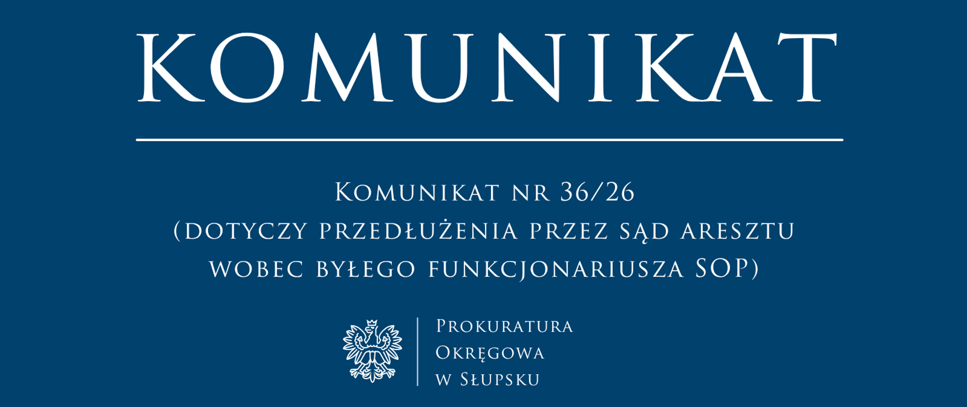 Komunikat nr 36.26 -(dotyczy przedłużenia przez sąd aresztu wobec byłego funkcjonariusza SOP)