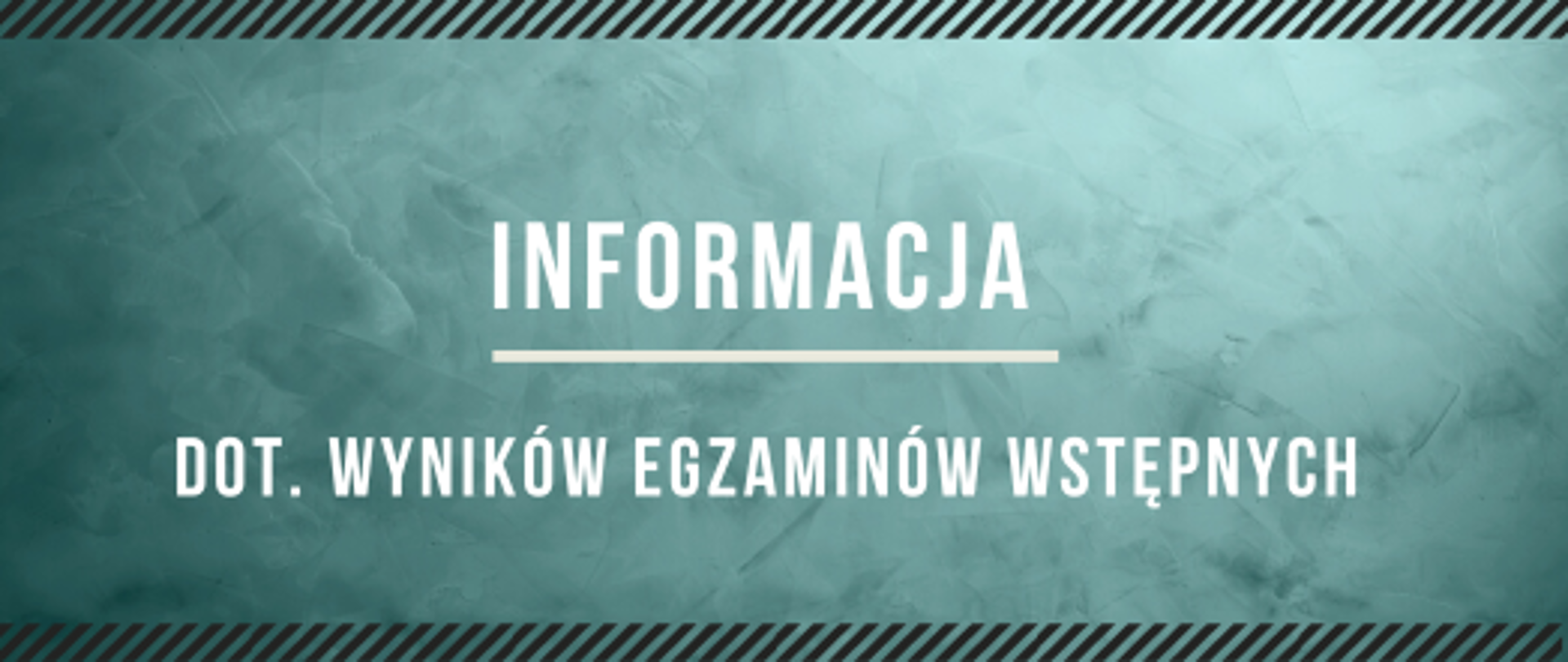 na turkusowym tle widniej napis: " informacja dot. wyników egzaminów wstępnych"