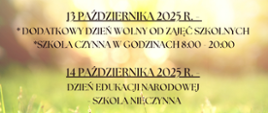 Ogłoszenie szkolne informujące o dniach wolnych w październiku 2025 roku. 13 października - dodatkowy dzień wolny od zajęć szkolnych, ale szkoła będzie czynna w godzinach 8:00-20:00. 14 października - Dzień Edukacji Narodowej, szkoła będzie nieczynna.