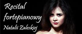 Grafika na ciemnym tle, po lewej stronie biały tekst: Recital fortepianowy Natalii Zaleskiej, po prawej stronie zdjęcie Natalii Zaleskiej.