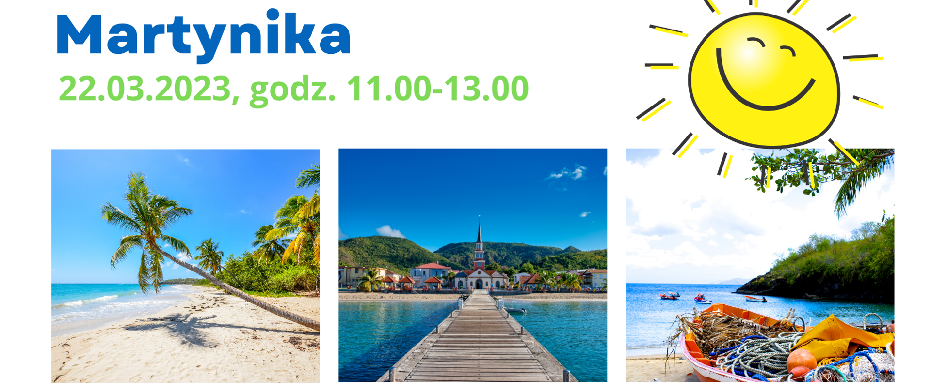 Plakat składa się z trzech zdjęć, które przedstawiają krajobraz Martyniki. Powyżej dzień i godziny trwania imprezy szkolnej. W prawym górnym rogu uśmiechnięte słońce