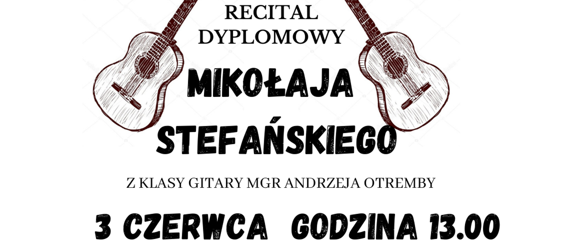 Recital dyplomowy Mikołaja Stefańskiego z klasy gitary mgr Andrzeja Otremby. 3 czerwca godz. 13.00. W programie: Mauro Giuliani, Sylvius Leopold Weiss, Federico Moreno Torroba.