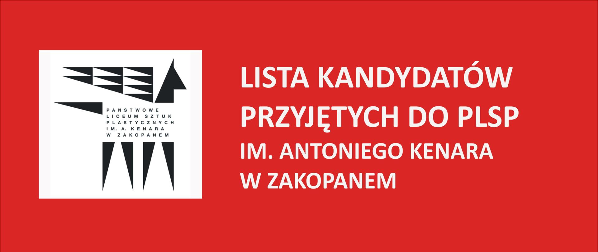 Grafika przedstawia informację. Na czerwonym tle, na środku widnieje biały napis; "Lista kandydatów przyjętych do PLSP im. Antoniego Kenara w Zakopanem". Po lewej stronie na białym kwadracie umieszczone jest w kolorze czarnym logo szkoły.